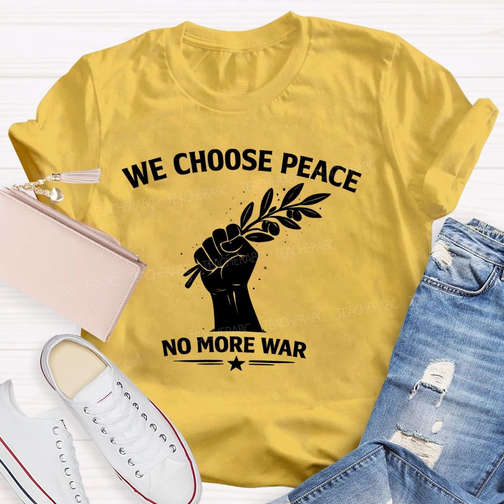 We Choose Peace No More War  Teacher T-shirt