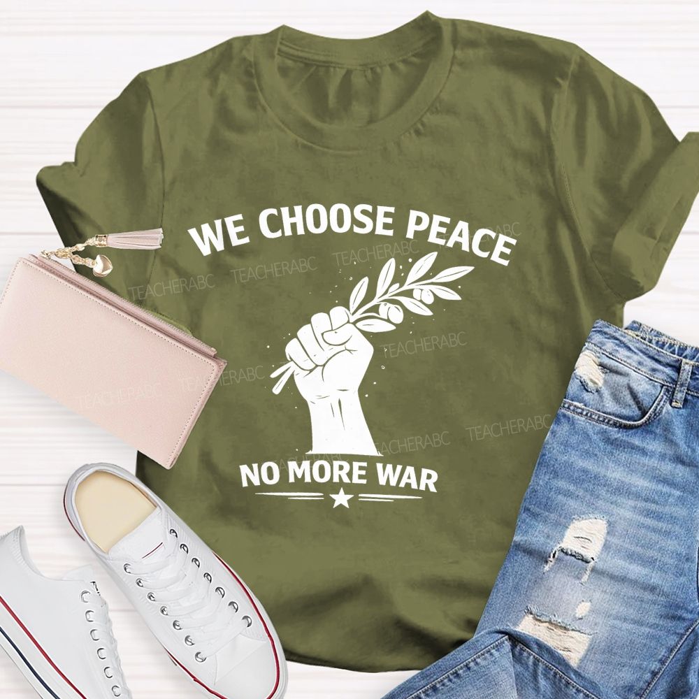 We Choose Peace No More War  Teacher T-shirt