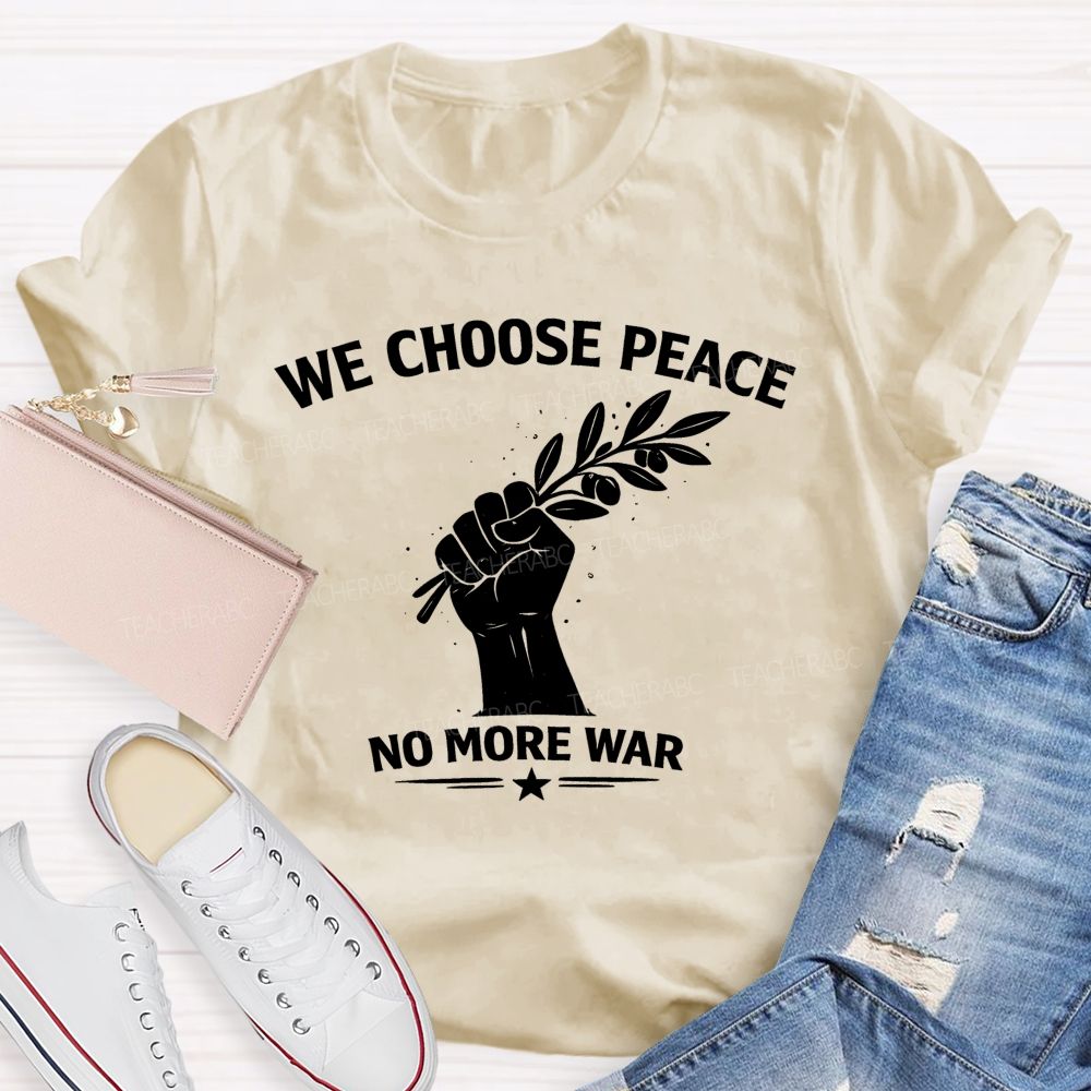 We Choose Peace No More War  Teacher T-shirt