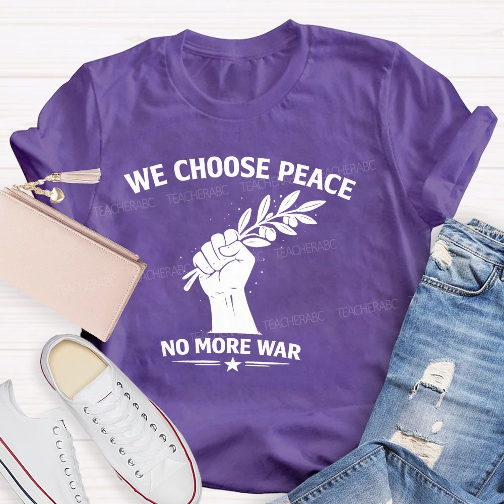We Choose Peace No More War  Teacher T-shirt