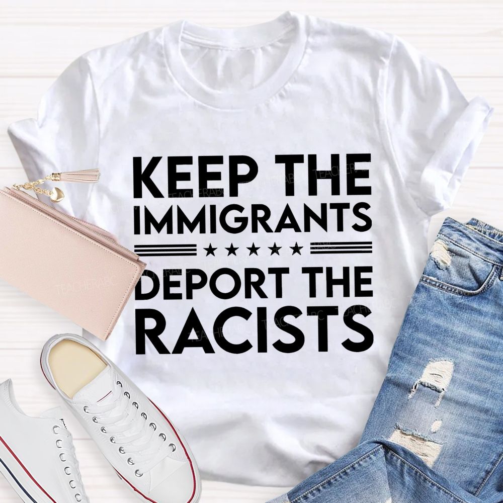 Keep The Immigrants Deport The Racists  Letters   Patterns  Teacher T-shirt