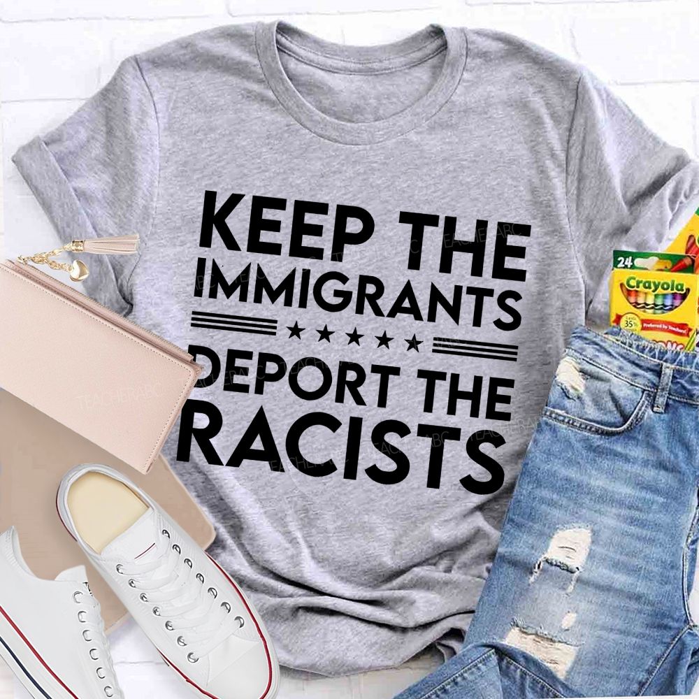 Keep The Immigrants Deport The Racists  Letters   Patterns  Teacher T-shirt