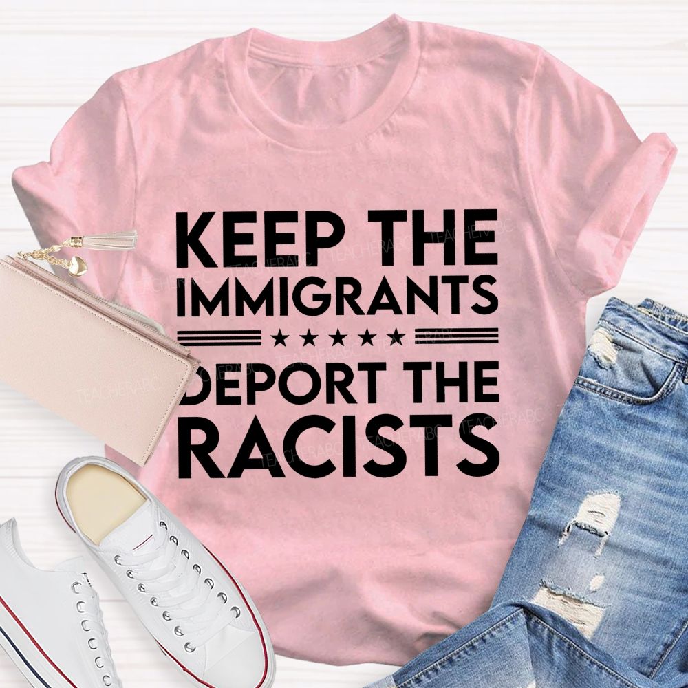 Keep The Immigrants Deport The Racists  Letters   Patterns  Teacher T-shirt
