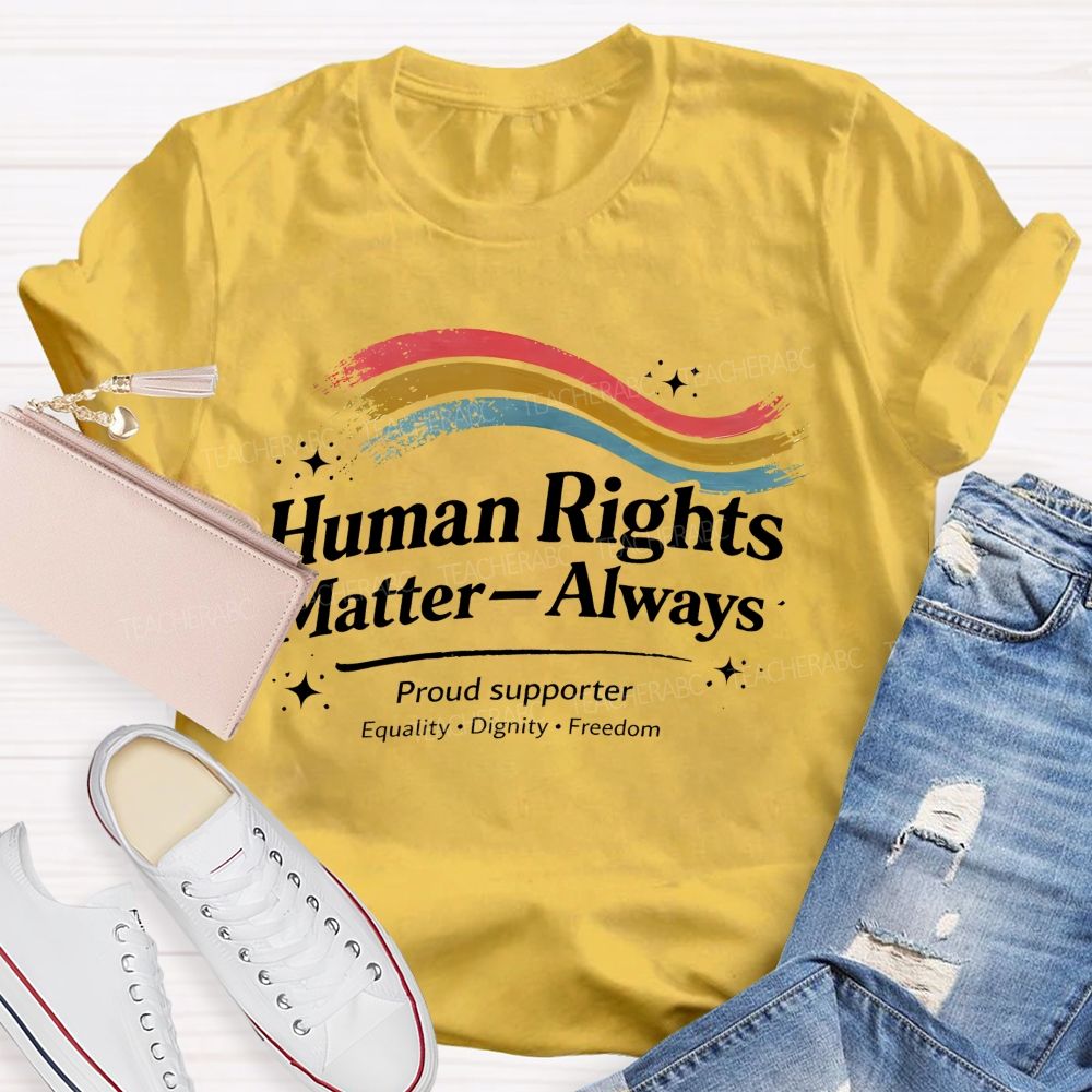 Human Rights Matter—Always   Teacher T-shirt