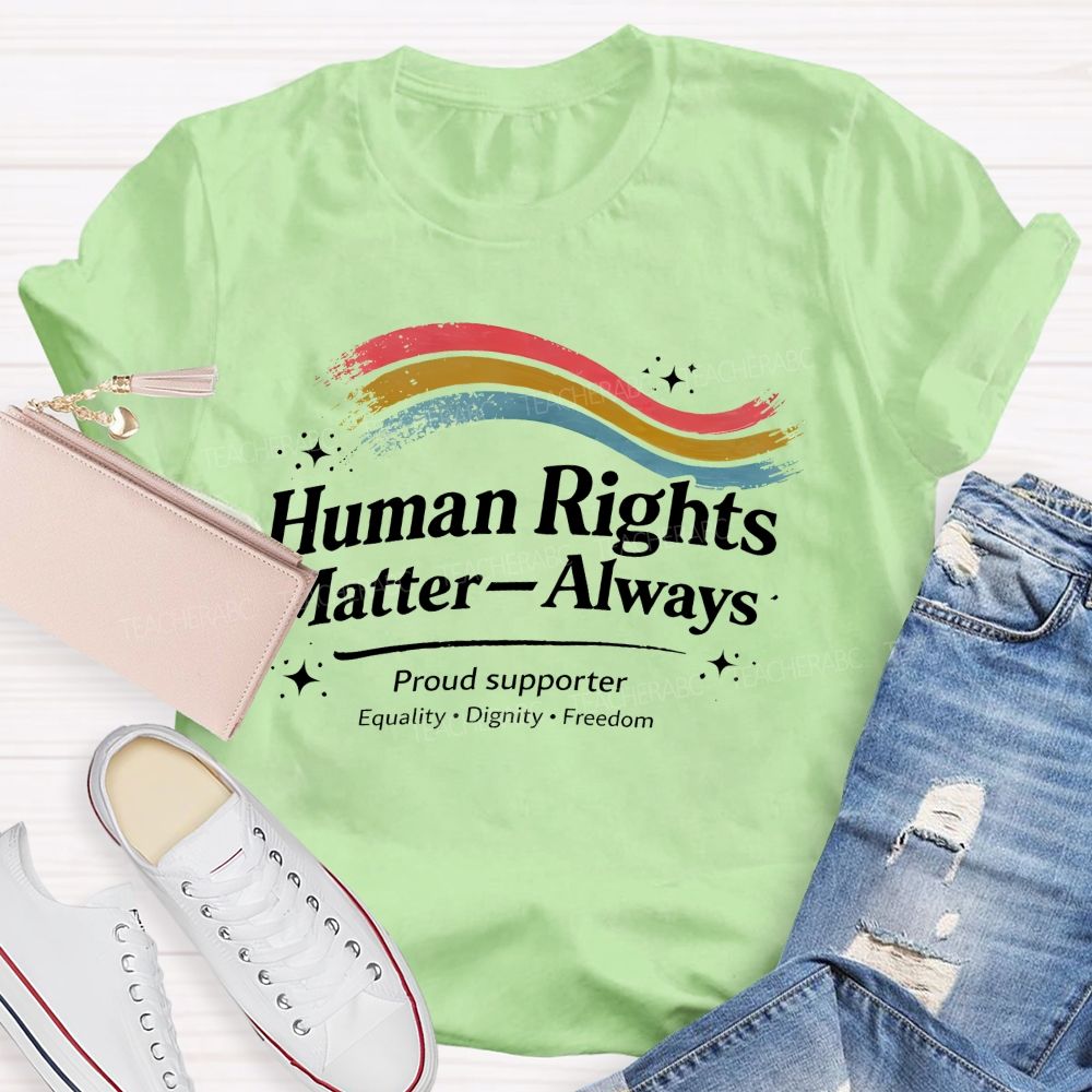 Human Rights Matter—Always   Teacher T-shirt