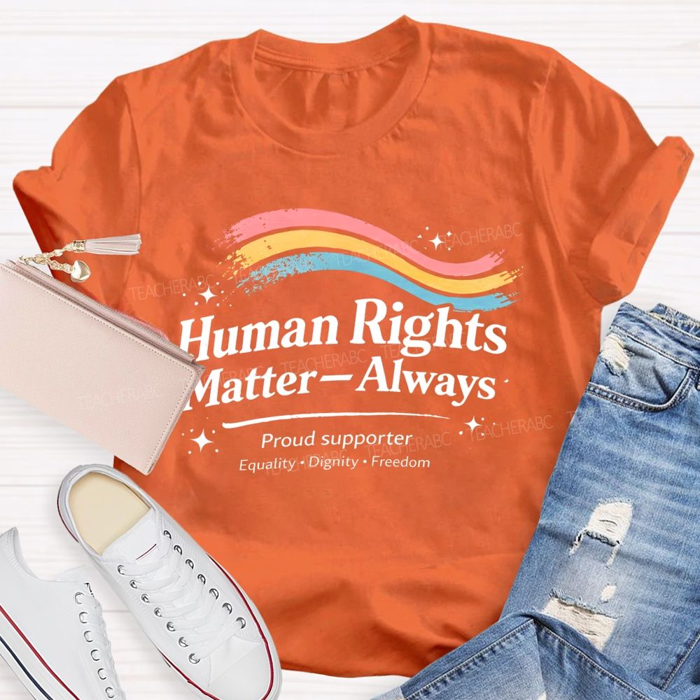 Human Rights Matter—Always   Teacher T-shirt