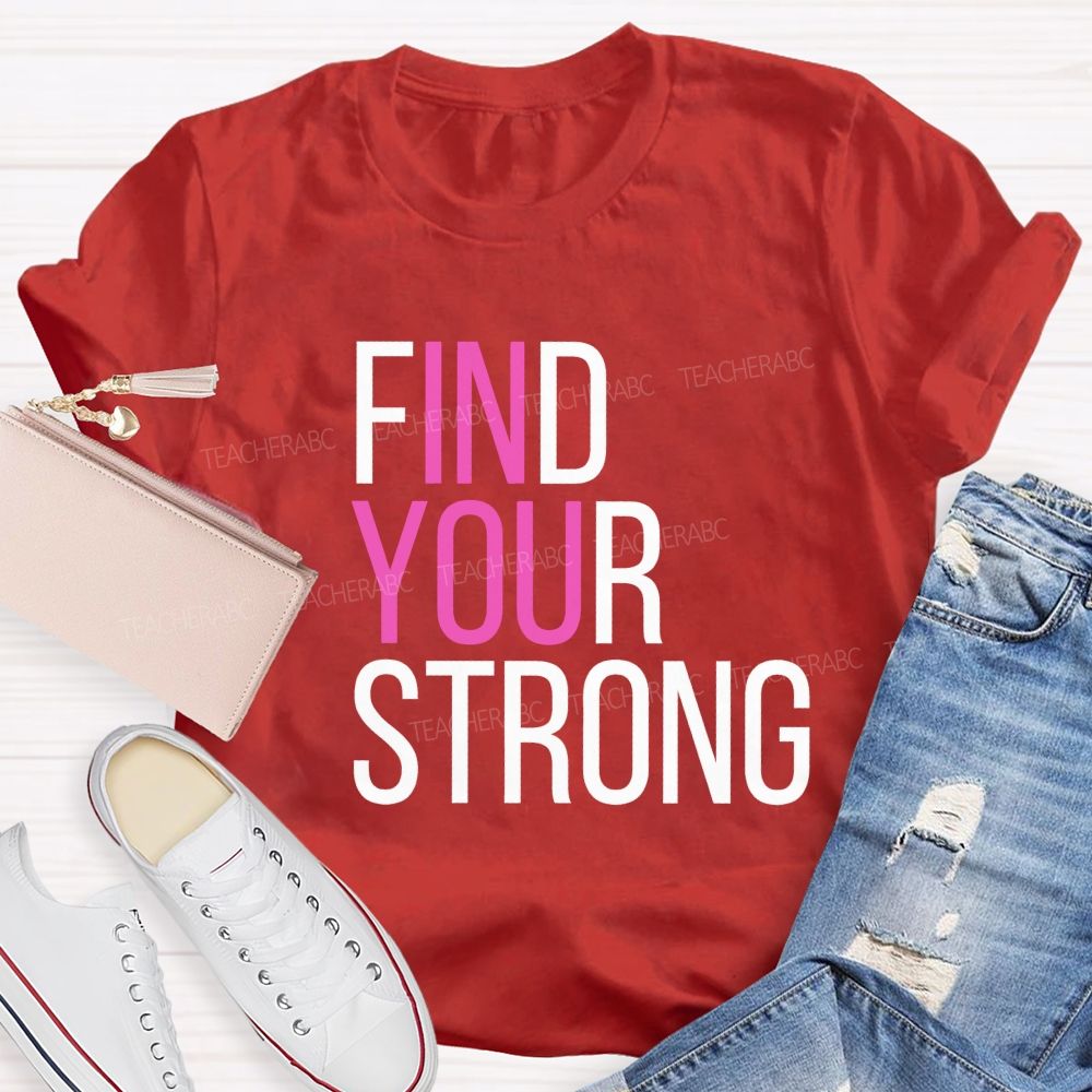 Find Your Strong In You Teacher T-shirt
