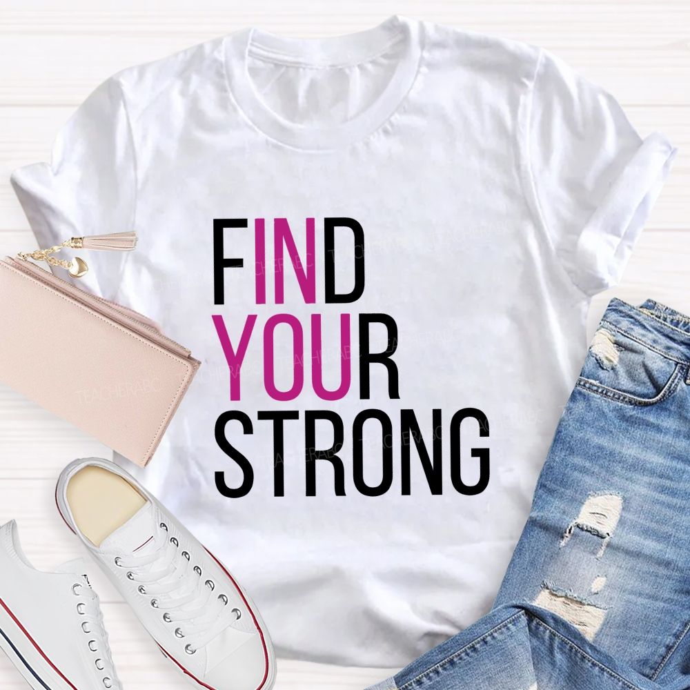 Find Your Strong In You Teacher T-shirt