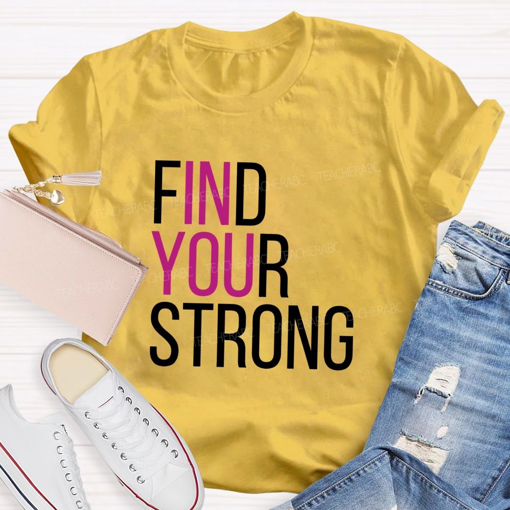 Find Your Strong In You Teacher T-shirt