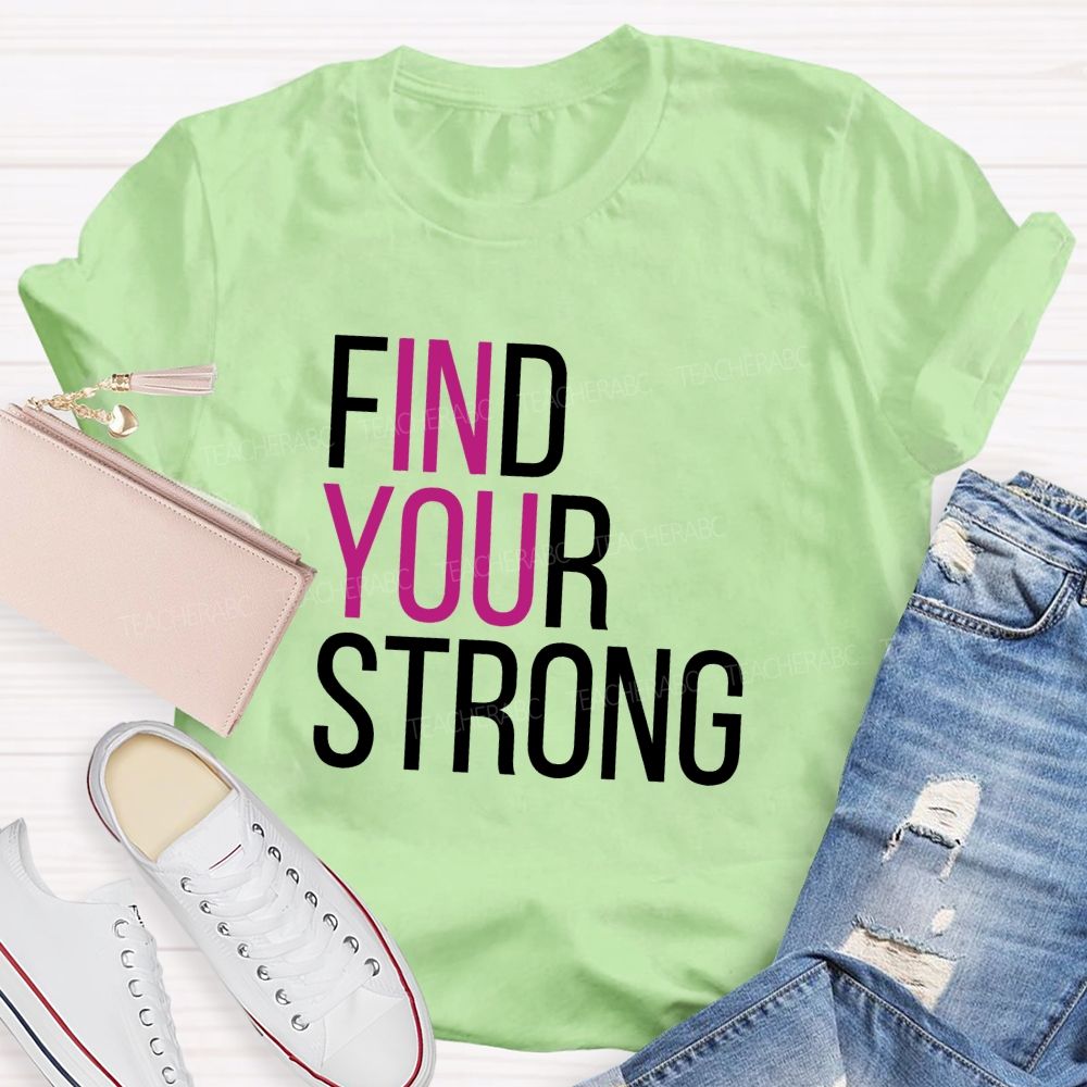Find Your Strong In You Teacher T-shirt