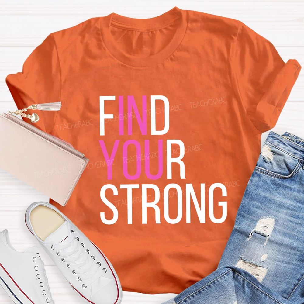 Find Your Strong In You Teacher T-shirt