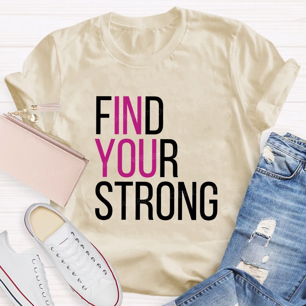 Find Your Strong In You Teacher T-shirt