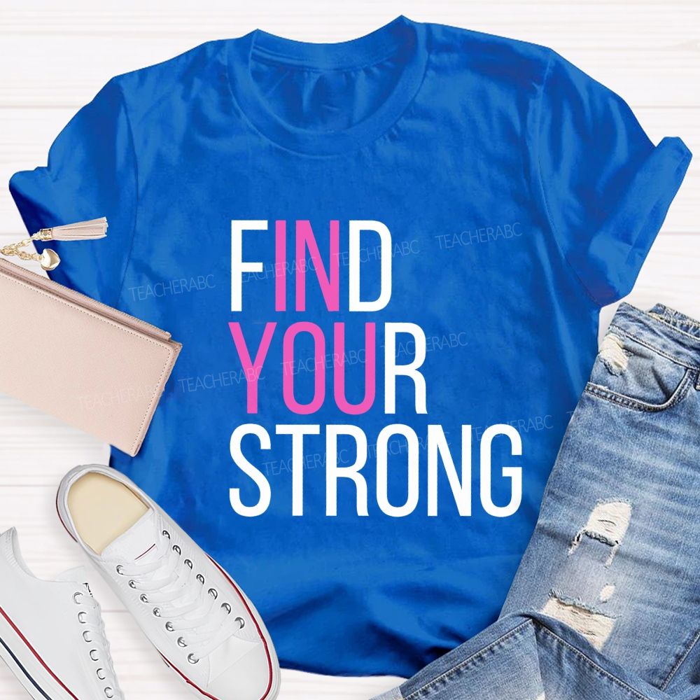 Find Your Strong In You Teacher T-shirt
