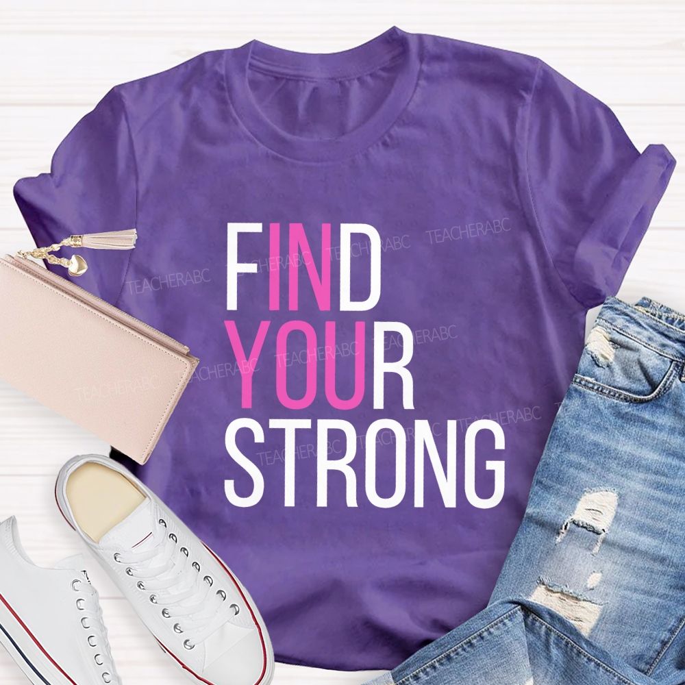 Find Your Strong In You Teacher T-shirt