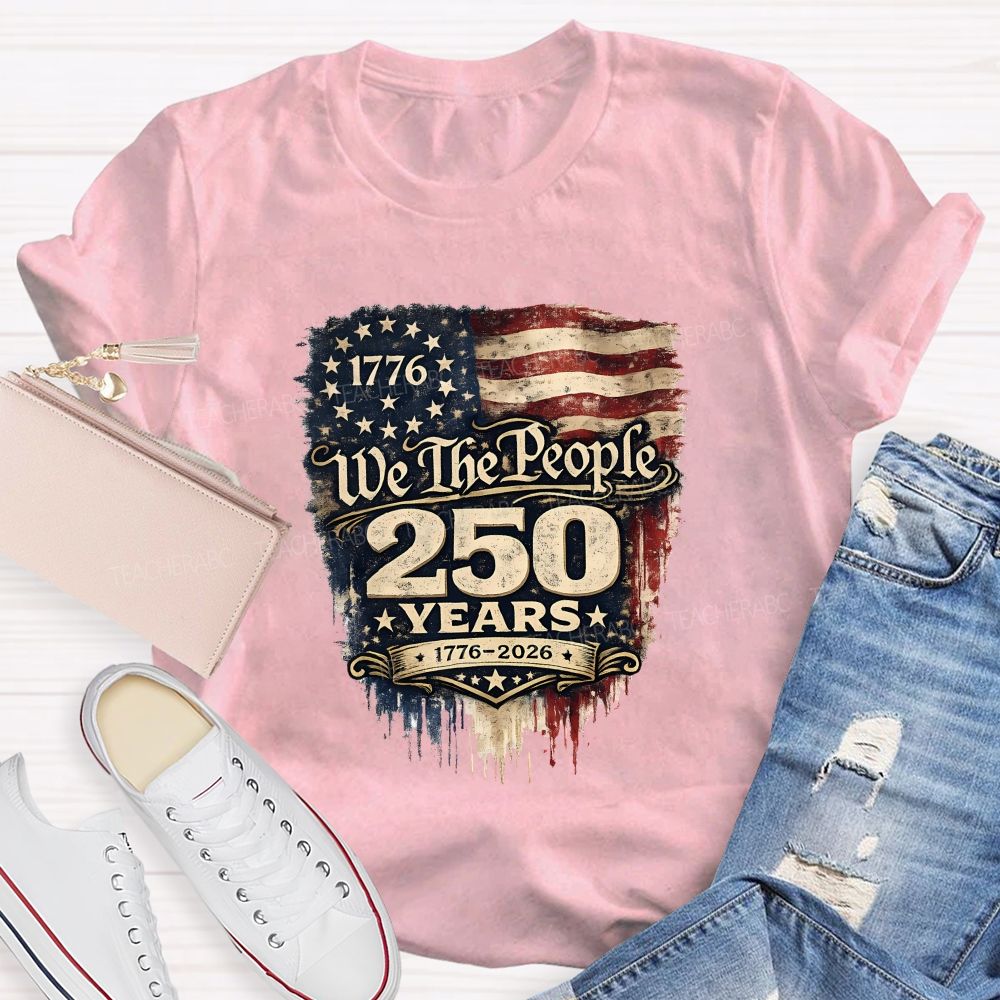 We The People • 250 Years • 1776–2026 Teacher T-shirt