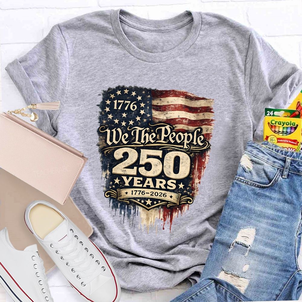 We The People • 250 Years • 1776–2026 Teacher T-shirt