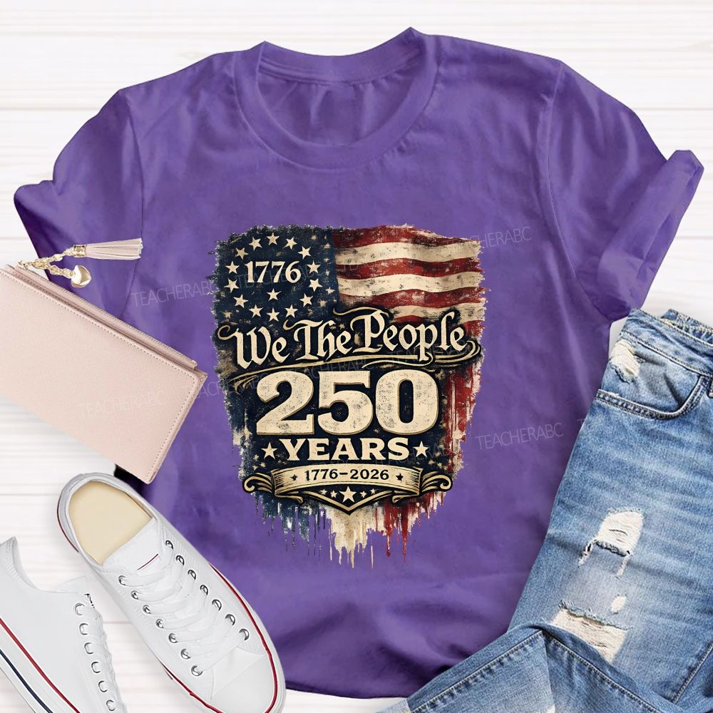 We The People • 250 Years • 1776–2026 Teacher T-shirt
