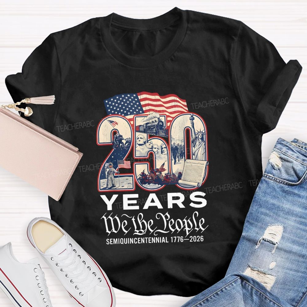 250 Years • We The People • Semiquincentennial 1776–2026 Teacher T-shirt