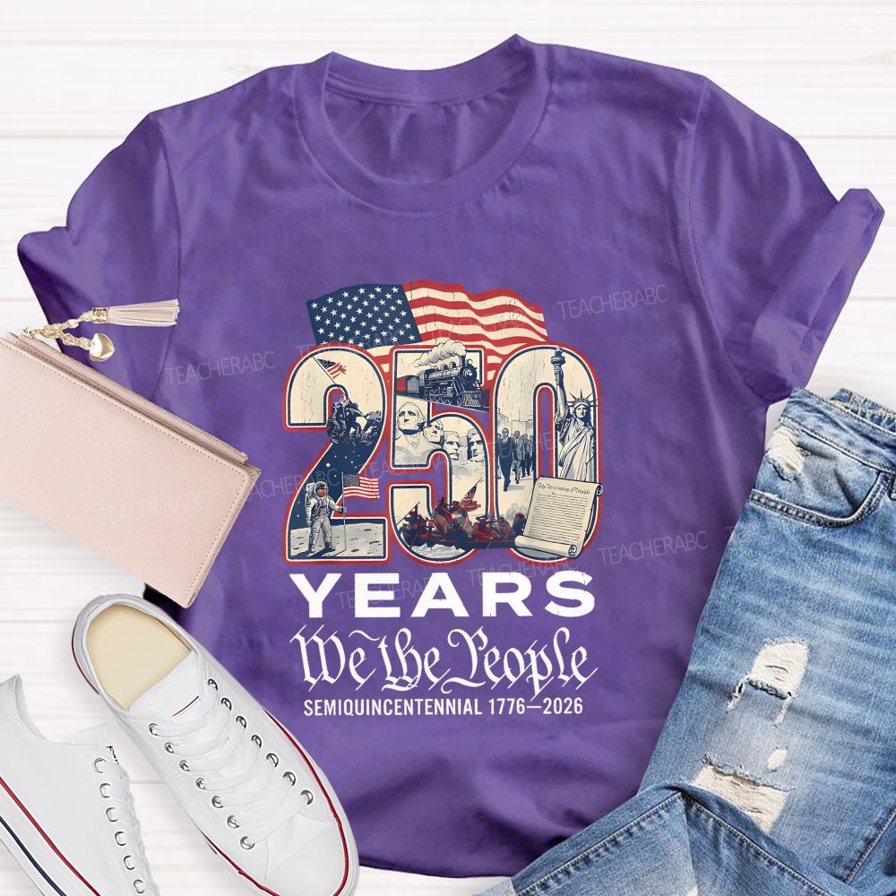 250 Years • We The People • Semiquincentennial 1776–2026 Teacher T-shirt