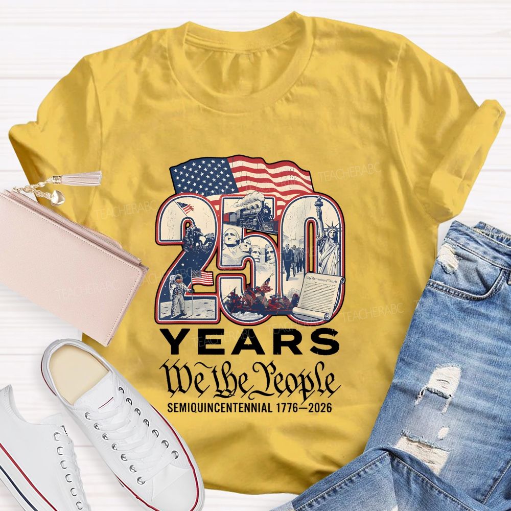 250 Years • We The People • Semiquincentennial 1776–2026 Teacher T-shirt