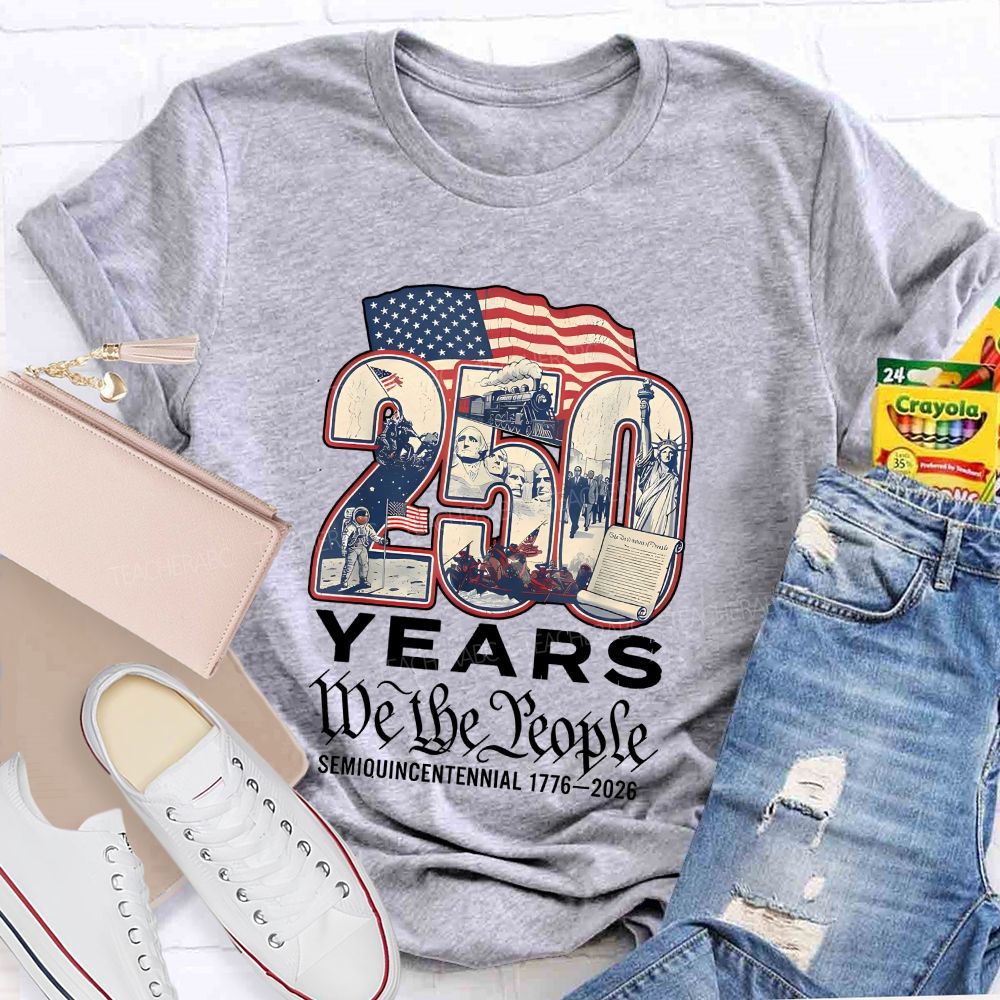 250 Years • We The People • Semiquincentennial 1776–2026 Teacher T-shirt