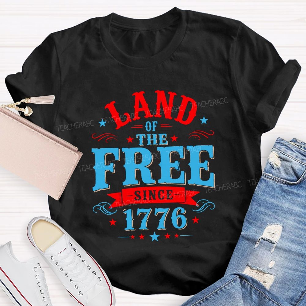 Land Of The Free Since 1776 Teacher T-shirt