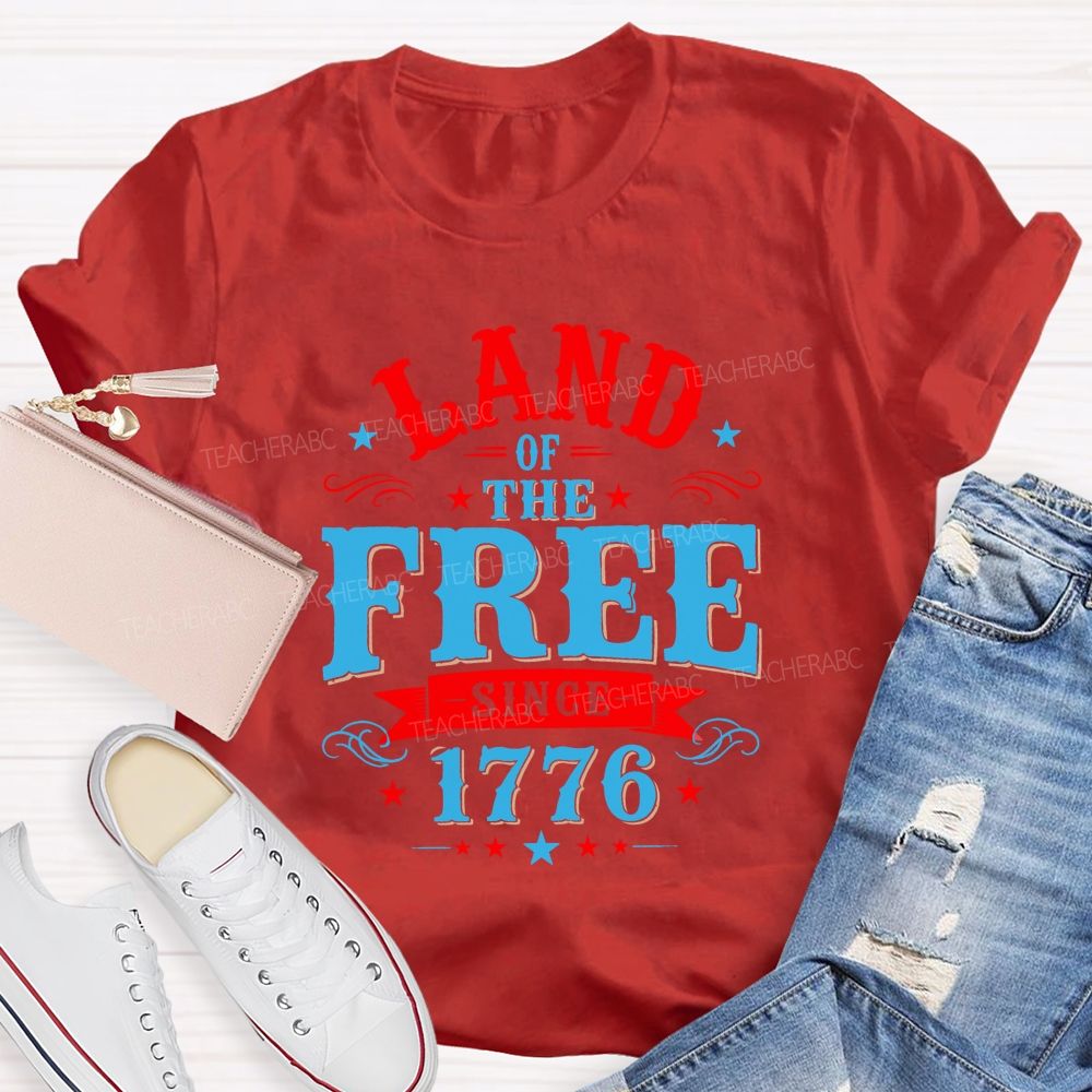 Land Of The Free Since 1776 Teacher T-shirt
