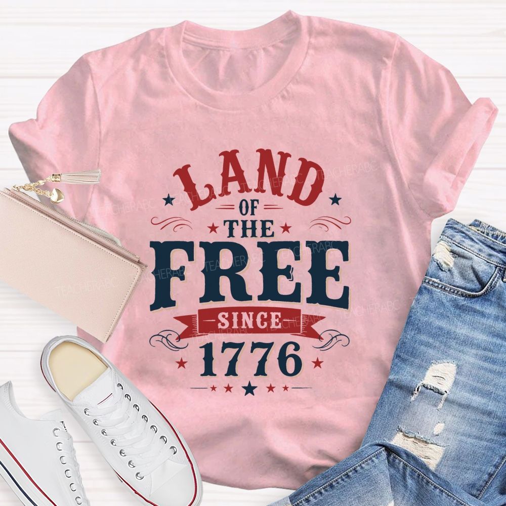 Land Of The Free Since 1776 Teacher T-shirt
