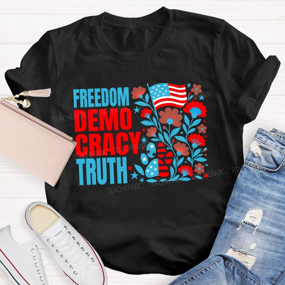 Freedom Democracy Truth And American Pride Teacher T-shirt