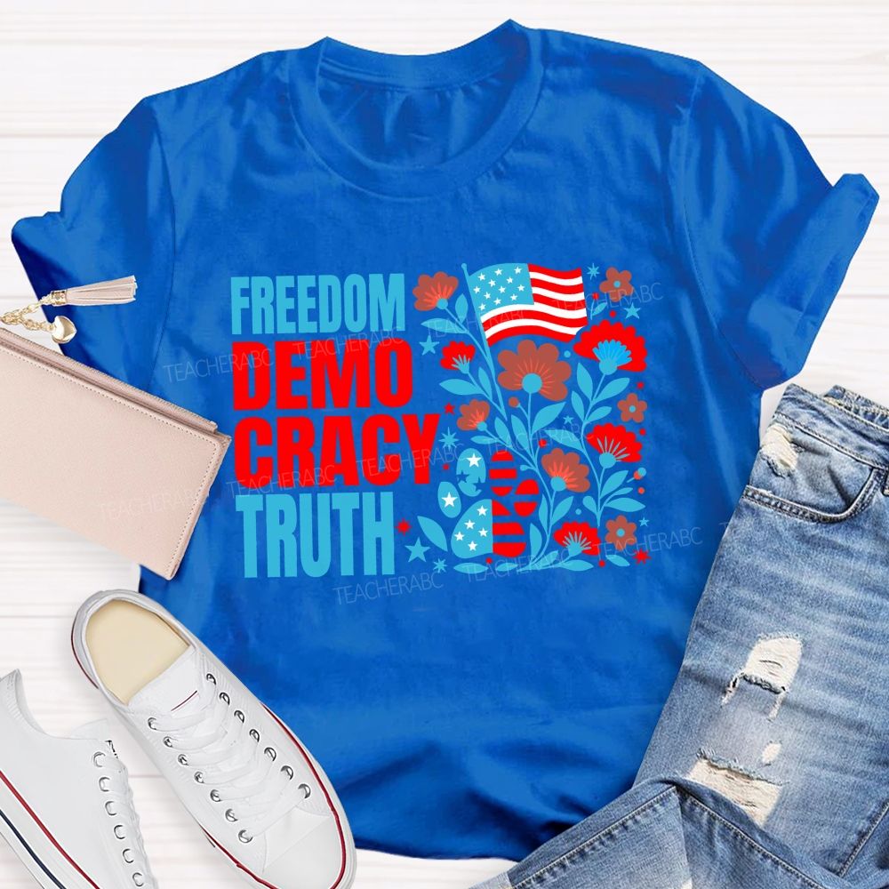 Freedom Democracy Truth And American Pride Teacher T-shirt
