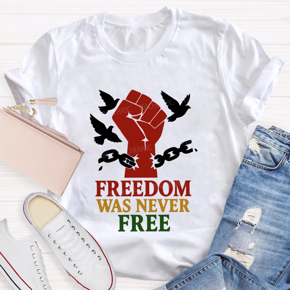 Freedom Was Never Free Still Worth Fighting For Teacher T-shirt