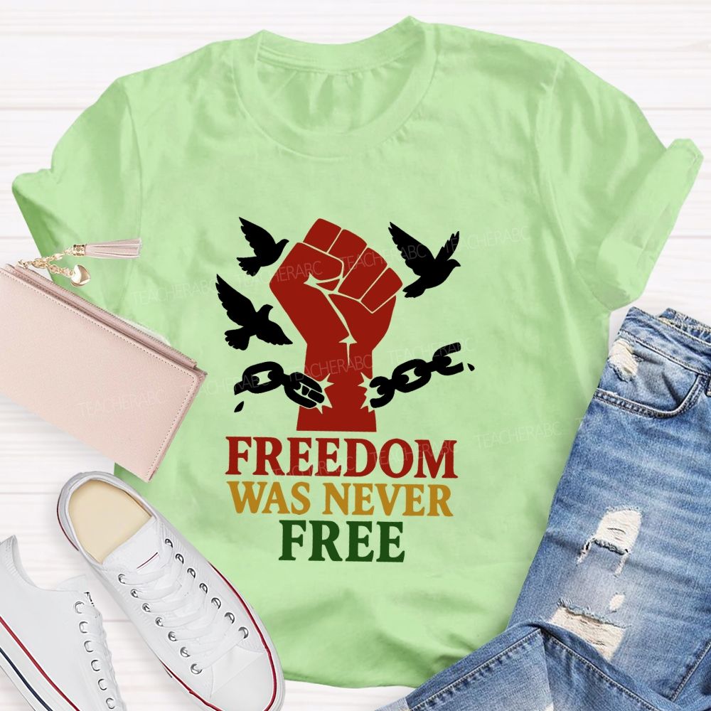 Freedom Was Never Free Still Worth Fighting For Teacher T-shirt