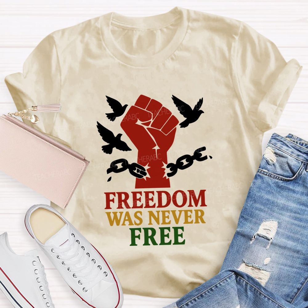 Freedom Was Never Free Still Worth Fighting For Teacher T-shirt