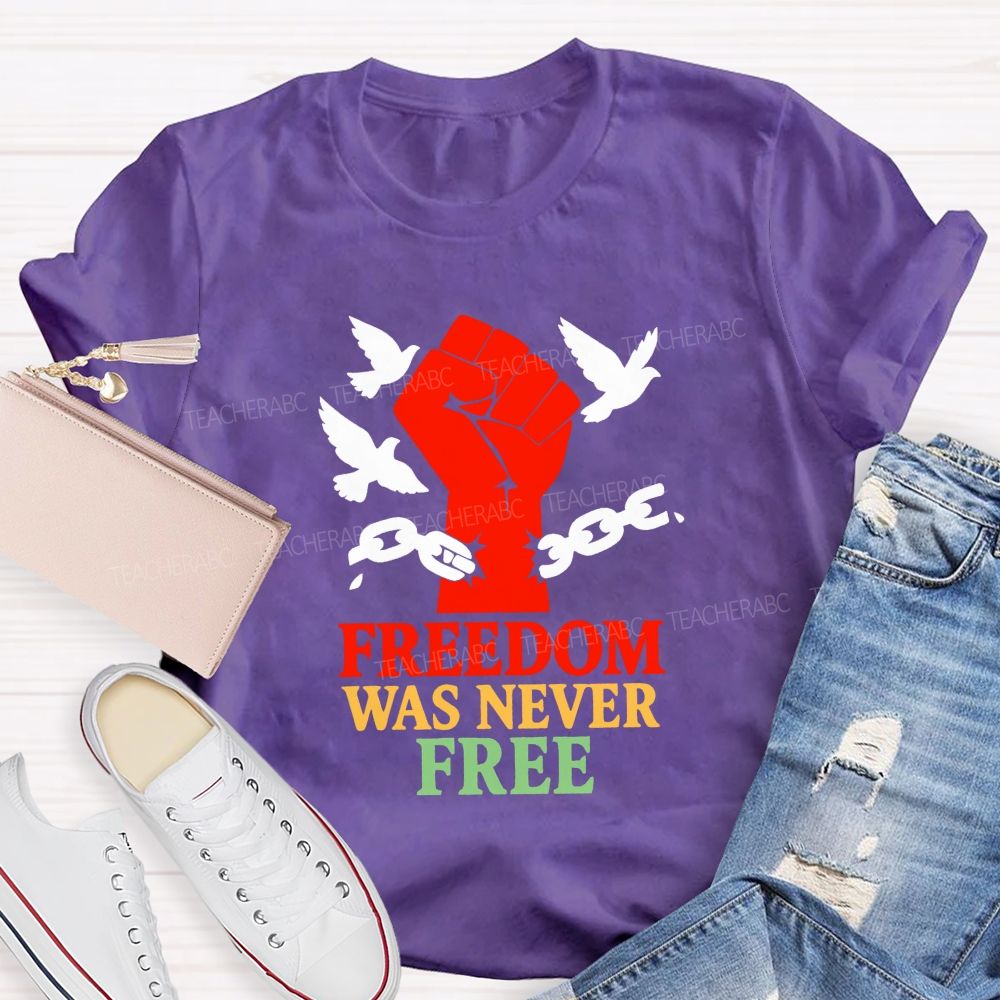 Freedom Was Never Free Still Worth Fighting For Teacher T-shirt