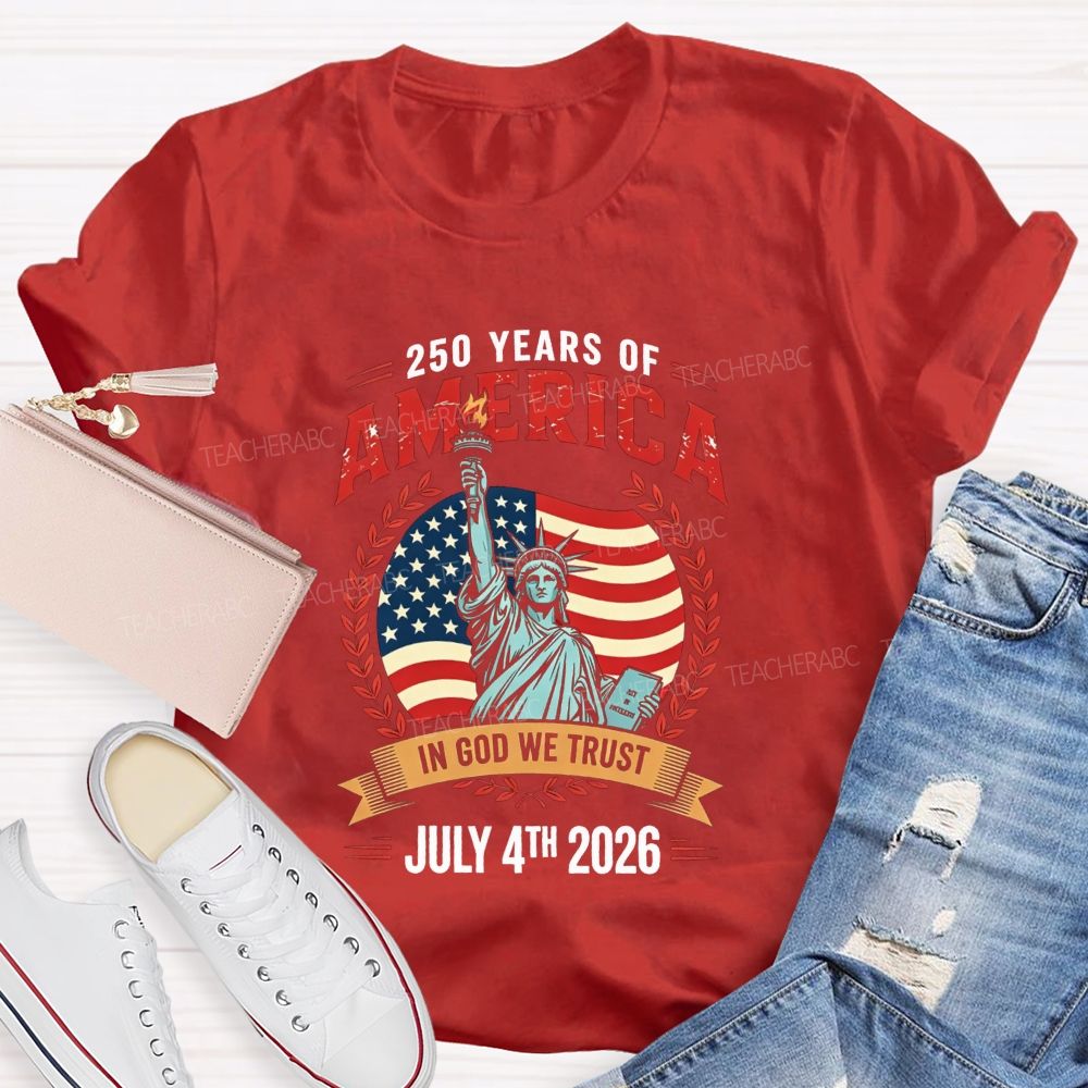 250 Years Of America In God We Trust July 4th 2026 Teacher T-shirt