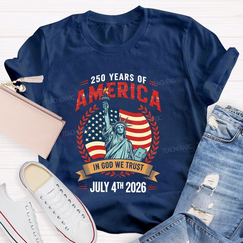 250 Years Of America In God We Trust July 4th 2026 Teacher T-shirt