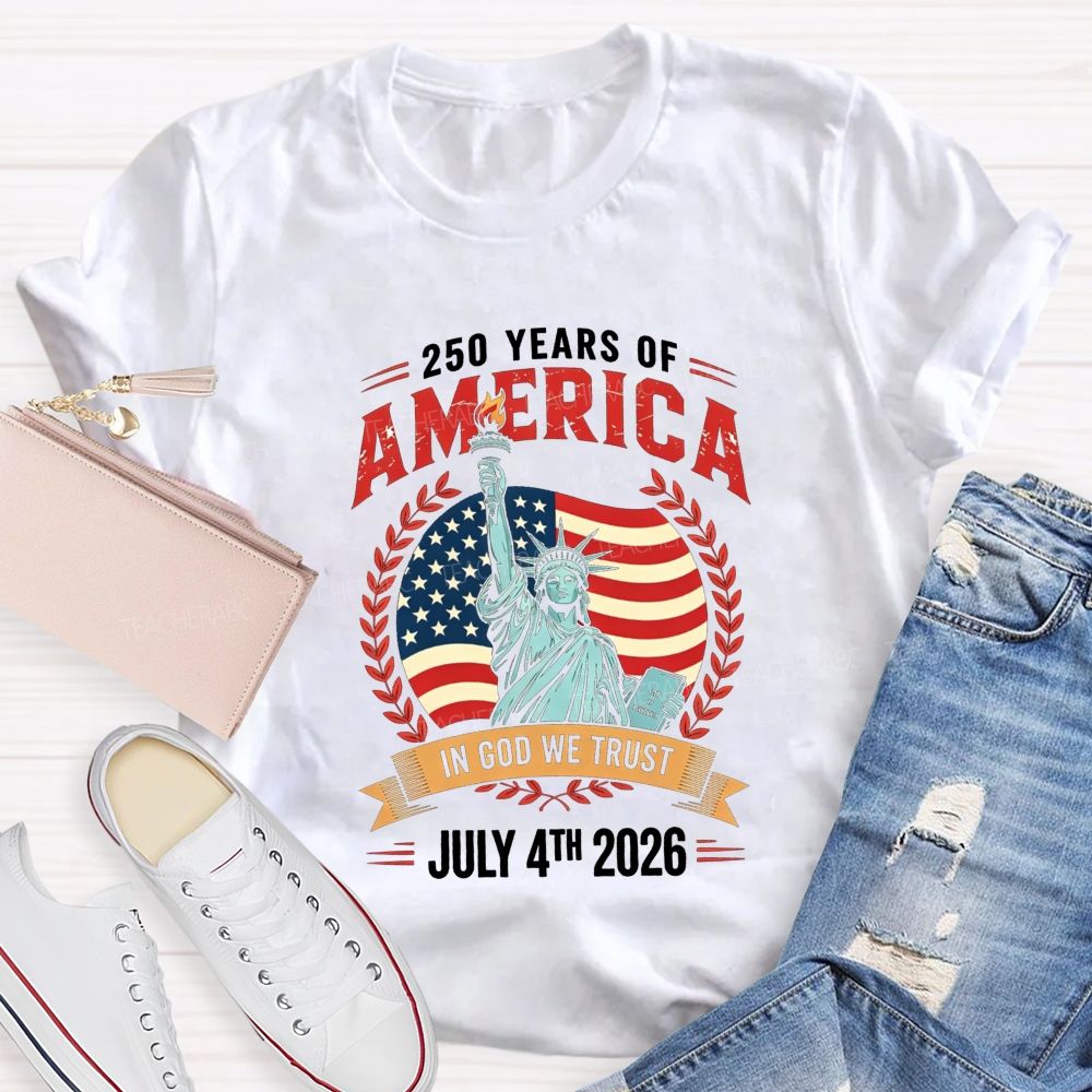 250 Years Of America In God We Trust July 4th 2026 Teacher T-shirt