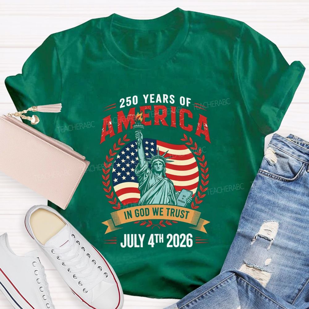 250 Years Of America In God We Trust July 4th 2026 Teacher T-shirt