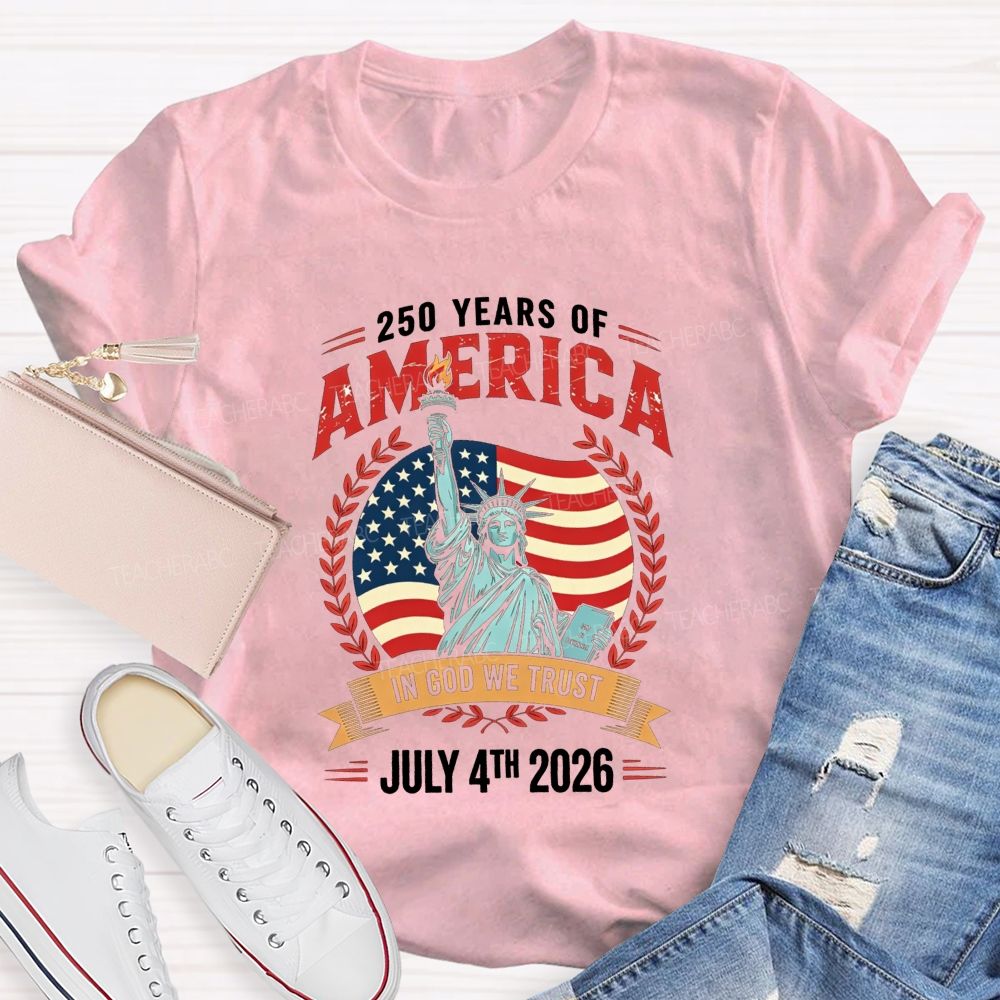 250 Years Of America In God We Trust July 4th 2026 Teacher T-shirt