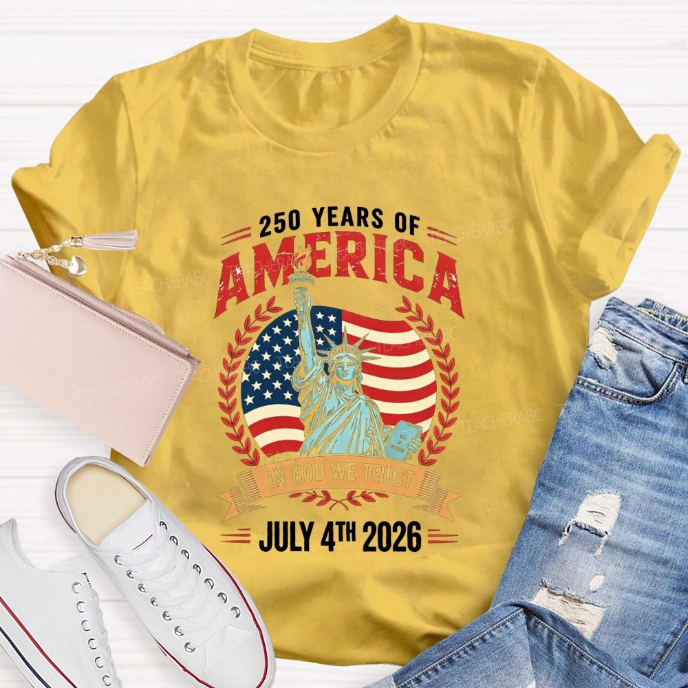 250 Years Of America In God We Trust July 4th 2026 Teacher T-shirt