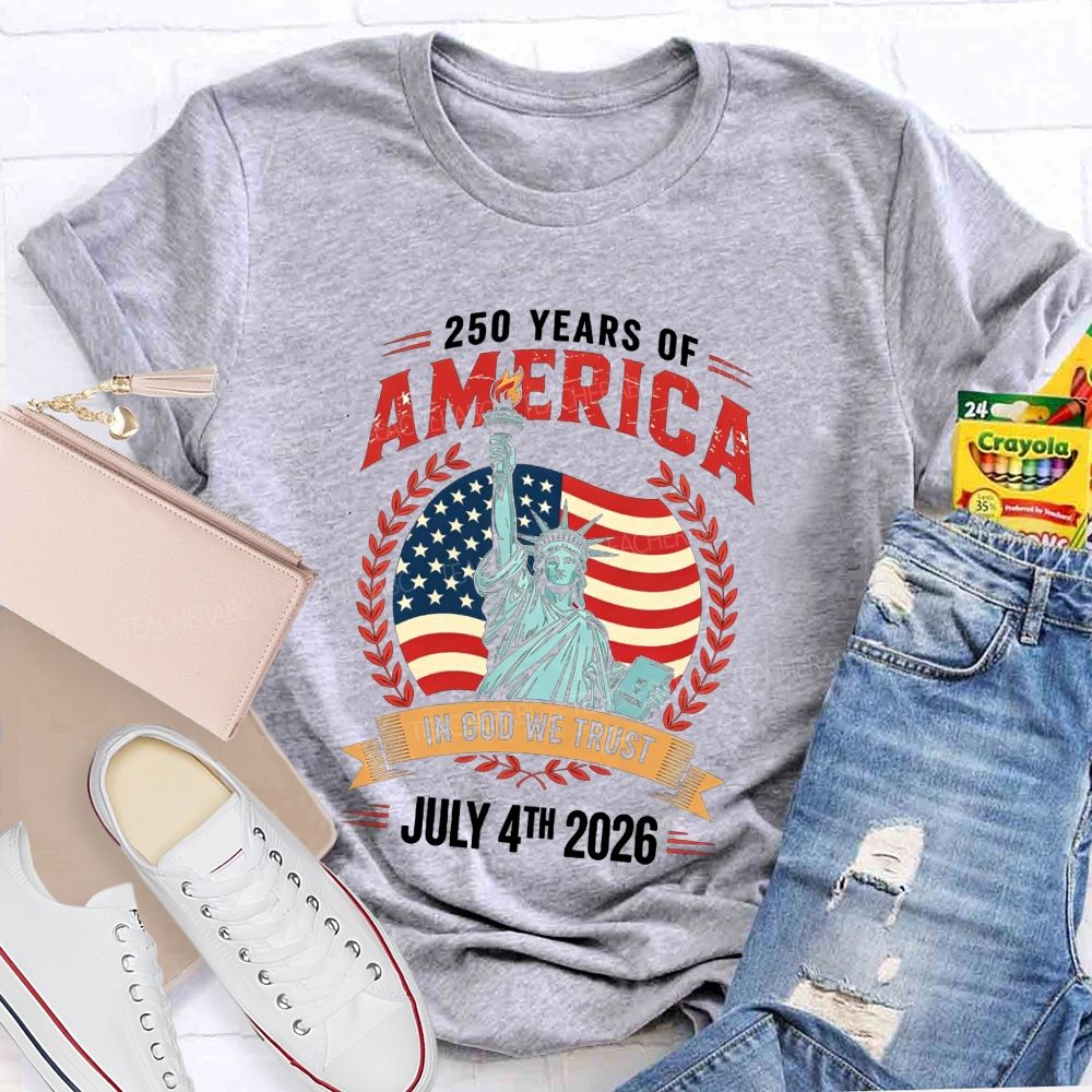 250 Years Of America In God We Trust July 4th 2026 Teacher T-shirt
