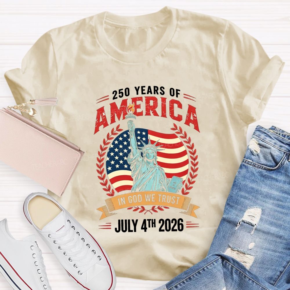 250 Years Of America In God We Trust July 4th 2026 Teacher T-shirt