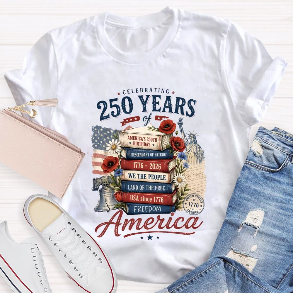 Celebrating 250 Years Of America A Story Of Freedom Teacher T-shirt