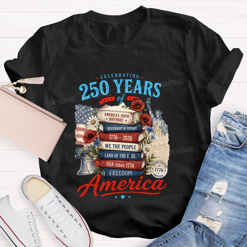 Celebrating 250 Years Of America A Story Of Freedom Teacher T-shirt