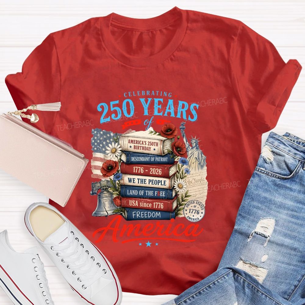 Celebrating 250 Years Of America A Story Of Freedom Teacher T-shirt