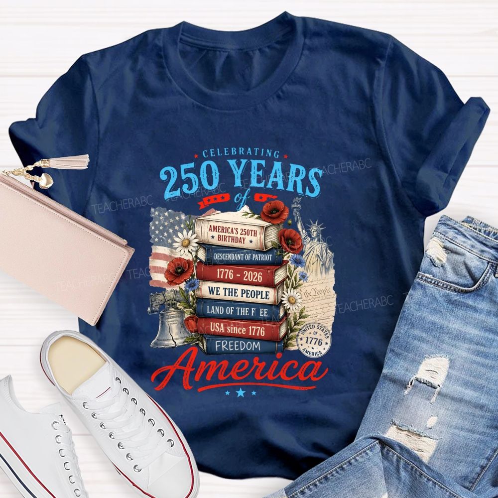 Celebrating 250 Years Of America A Story Of Freedom Teacher T-shirt