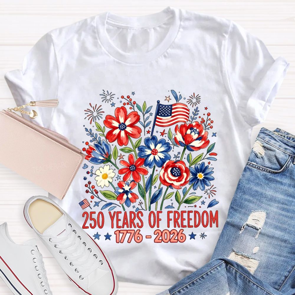 250 Years Of Freedom  Flowers Graphics  Teacher T-shirt