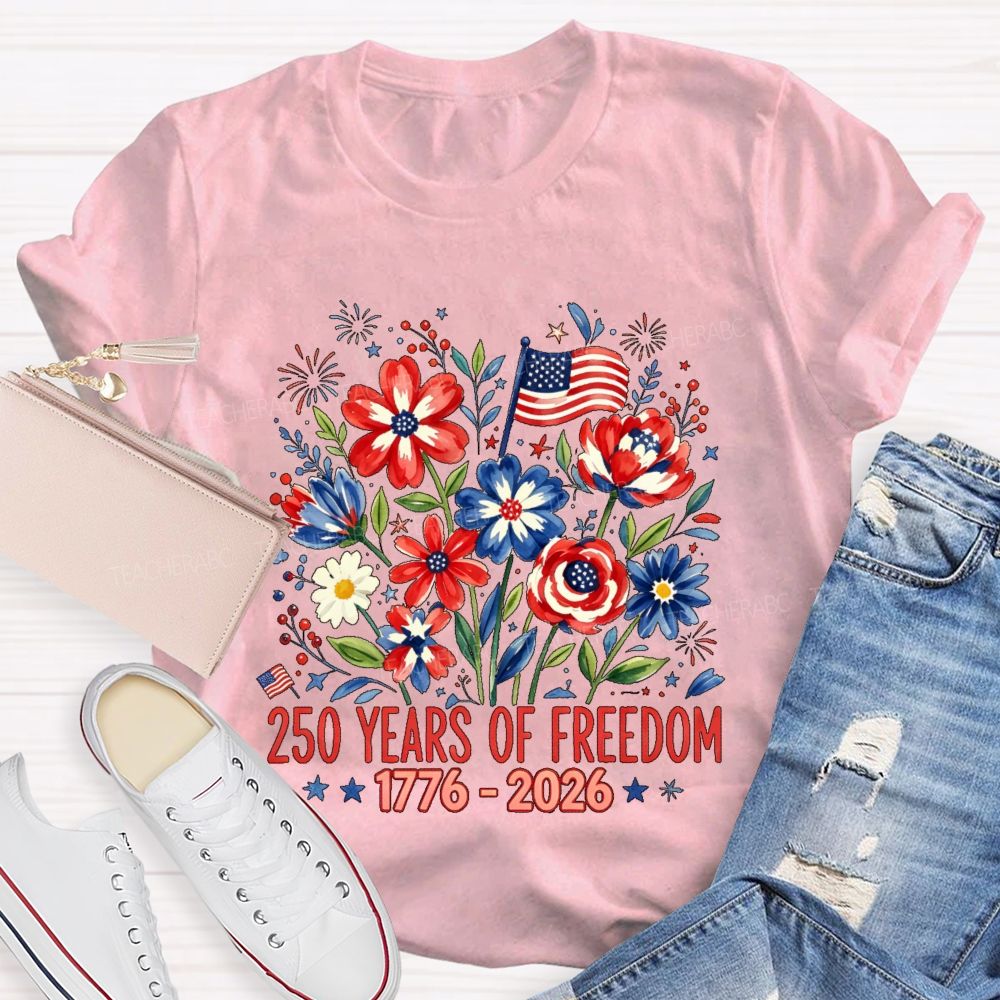 250 Years Of Freedom  Flowers Graphics  Teacher T-shirt