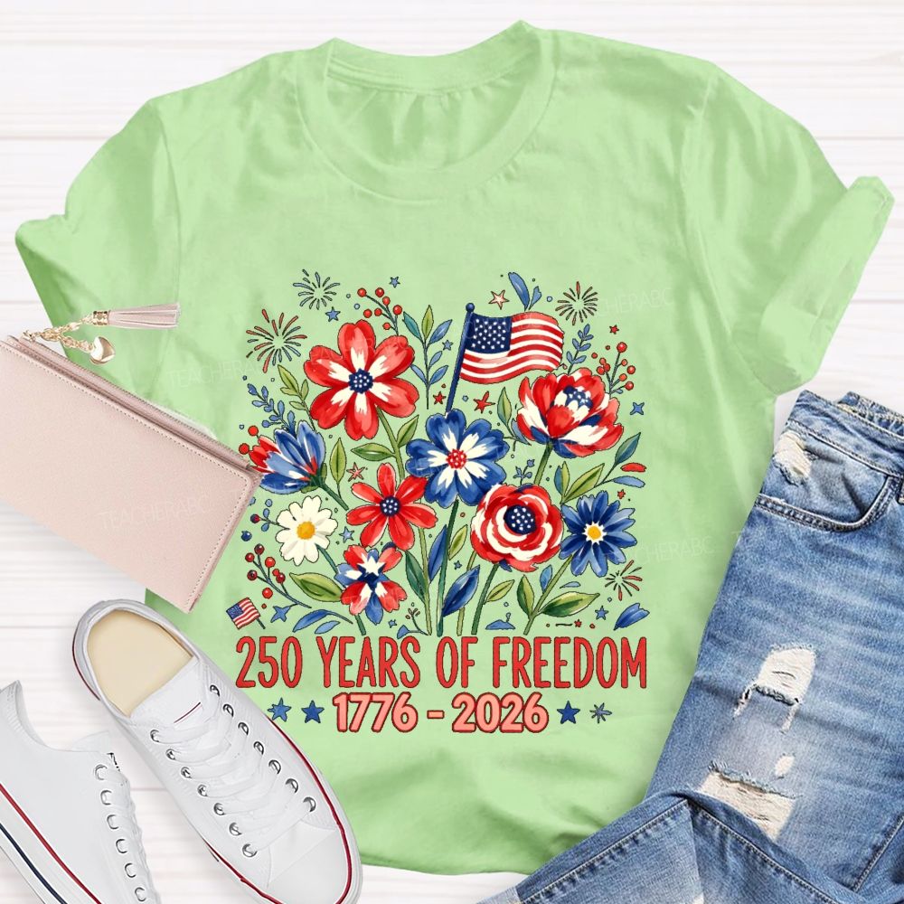 250 Years Of Freedom  Flowers Graphics  Teacher T-shirt