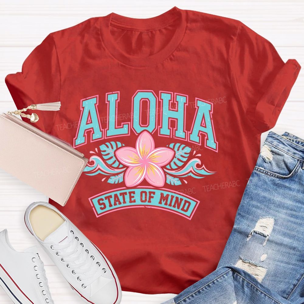 Aloha State Of Mind  Teacher T-shirt